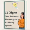 12 Signs Your Business Has Outgrown Its Money System [FREE]